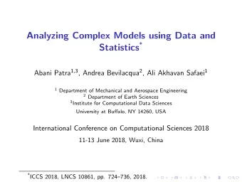Analyzing Complex Models using Data and Statistics * Abani Patra 1,3 , Andrea Bevilacqua 2 , Ali