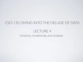 CSCI 135: DIVING INTO THE DELUGE OF DATA  LECTURE 4  functions, conditionals, and modules  def