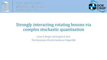 Strongly interacting rotating bosons via  complex stochastic quantization  Casey E. Berger and