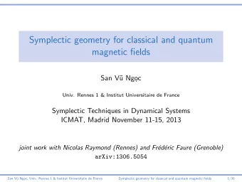 Symplectic geometry for classical and quantum  magnetic fields  San V  u Ngo  .c  Univ. Rennes 1