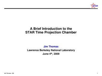 A Brief Introduction to the  STAR Time Projection Chamber  Jim Thomas  Lawrence Berkeley National