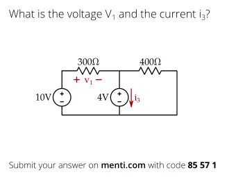 What is the voltage V 1 and the current i 3 ? 300  400  v 1  10V  4V i 3 Submit your answer on