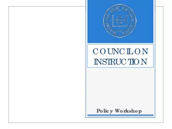 COUNCI  L  ON  I  NST  RUCT  I  ON  Polic y Wor  kshop  Ove r  vie w  Wo rksho p Ma te ria ls