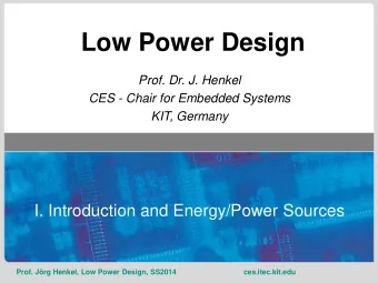 Low Power Design  Prof. Dr. J. Henkel  CES - Chair for Embedded Systems  KIT, Germany  I.