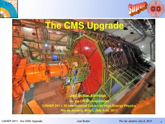 The CMS Upgrade  Joel Butler, Fermilab  for the CMS Collaboration  LISHEP 2011: XI International