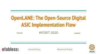 OpenLANE: The Open-Source Digital  ASIC Implementation Flow  WOSET 2020  Ahmed Ghazy  Mohamed