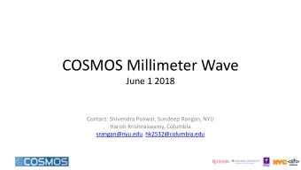 COSMOS Millimeter Wave  June 1 2018  Contact: Shivendra Panwar, Sundeep Rangan, NYU  Harish
