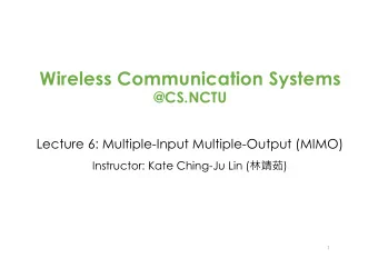 Wireless Communication Systems  @CS.NCTU  Lecture 6: Multiple-Input Multiple-Output (MIMO)