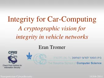 Integrity for Car-Computing  A cryptographic vision for  integrity in vehicle networks  Eran Tromer