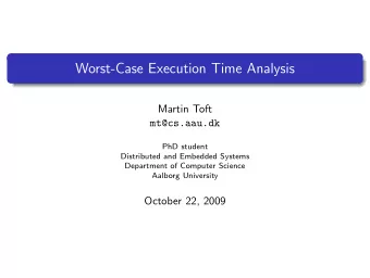 Worst-Case Execution Time Analysis  Martin Toft  mt@cs.aau.dk  PhD student  Distributed and