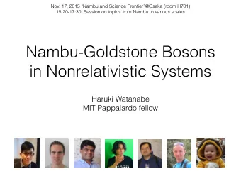 Nambu-Goldstone Bosons  in Nonrelativistic Systems  Haruki Watanabe  MIT Pappalardo fellow  Plan