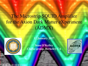 The Microstrip SQUID Amplifier  for the Axion Dark Matter eXperiment  (ADMX)  12 January 2017 Sean