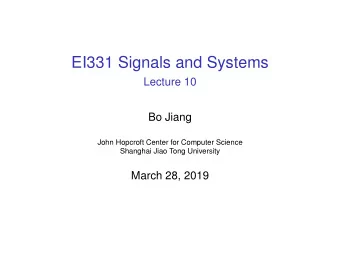 EI331 Signals and Systems  Lecture 10  Bo Jiang  John Hopcroft Center for Computer Science