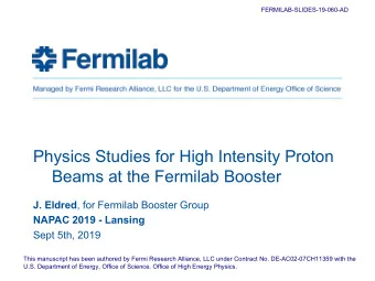 Physics Studies for High Intensity Proton  Beams at the Fermilab Booster J. Eldred , for Fermilab