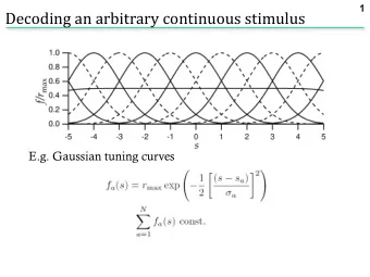Decoding an arbitrary continuous stimulus  E.g. Gaussian tuning curves .. what is P(r a |s)?  2