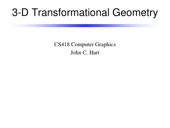 3-D Transformational Geometry  CS418 Computer Graphics  John C. Hart  Graphics Pipeline  Model