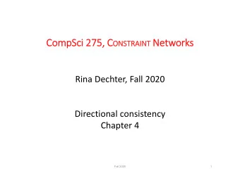 Com  CompSci  Sci 275, 75, C ONSTRAI ONSTRAINT Netw  Network  orks Rina Dechter, Fall 2020