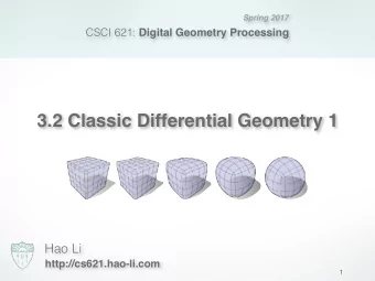 3.2 Classic Differential Geometry 1  Hao Li  http://cs621.hao-li.com  1  Spring 2017 CSCI 621: