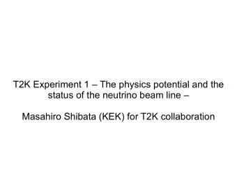 T2K Experiment 1  The physics potential and the  status of the neutrino beam line   Masahiro
