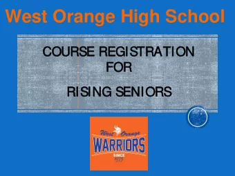 West Orange High School  COURS  RSE RE  REGISTRA  RATION  FOR  OR  RISING SENIORS  YOU  OUR  COU