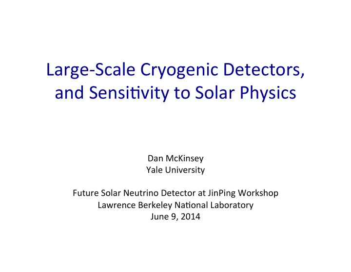 large scale cryogenic detectors and sensi5vity to solar