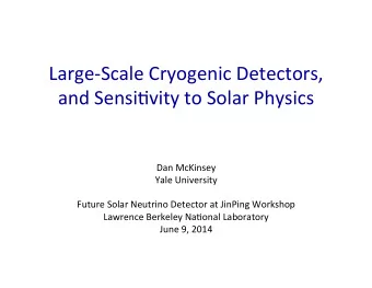Large-Scale  Cryogenic  Detectors,    and  Sensi5vity  to  Solar  Physics