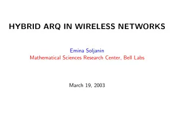 HYBRID ARQ IN WIRELESS NETWORKS  Emina Soljanin  Mathematical Sciences Research Center, Bell Labs