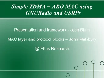 Simple TDMA + ARQ MAC using  GNURadio and USRPs  Presentation and framework - Josh Blum  MAC layer