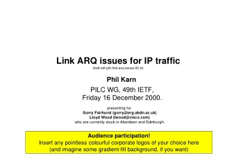 Link ARQ issues for IP traffic  draft-ietf-pilc-link-arq-issues-00.txt  Phil Karn  PILC WG, 49th