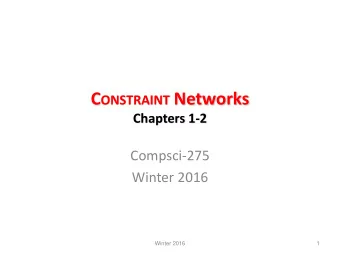 C ONSTRAINT Networks  Chapters 1-2  Compsci-275  Winter 2016  Winter 2016  1  Class Information