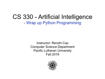 CS 330 - Artificial Intelligence  - Wrap up Python Programming  Instructor: Renzhi Cao  Computer