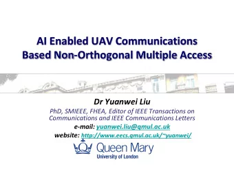 AI Enabled UAV Communications  Based Non-Orthogonal Multiple Access  Dr Yuanwei Liu  PhD, SMIEEE,