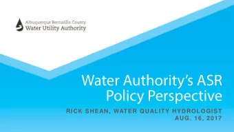 Water Authoritys ASR  Policy Perspective  RICK SHEAN, WATER QUALITY HYDROLOGIST  AUG. 16, 2017
