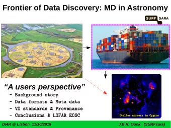Frontier of Data Discovery: MD in Astronomy  A users perspective  -  -  B  B  a  a  c  c  k