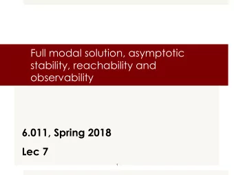 Full modal solution, asymptotic  stability, reachability and  observability  6.011, Spring 2018