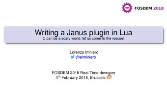 Writing a Janus plugin in Lua  C can be a scary world, let us come to the rescue!  Lorenzo Miniero