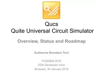 Qucs  Quite Universal Circuit Simulator  Overview, Status and Roadmap  Guilherme Brondani Torri