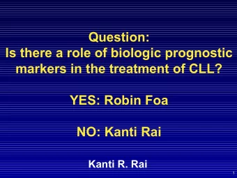 Question:  Is there a role of biologic prognostic  markers in the treatment of CLL?  YES: Robin Foa