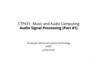 CTP431- Music and Audio Computing  Audio Signal Processing (Part #1)  Graduate School of Culture