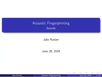 Acoustic Fingerprinting  Soundz  Jake Runzer  June 28, 2018  Jake Runzer  Acoustic Fingerprinting