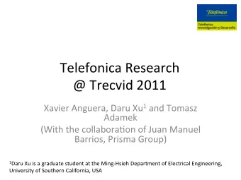 Telefonica  Research    @  Trecvid  2011   Xavier  Anguera,  Daru  Xu 1