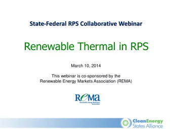 Renewable Thermal in RPS  March 10, 2014  This webinar is co-sponsored by the  Renewable Energy