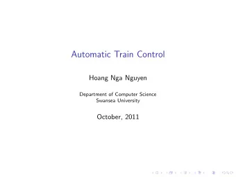 Automatic Train Control  Hoang Nga Nguyen  Department of Computer Science  Swansea University