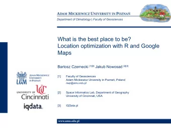 What is the best place to be?  Location optimization with R and Google  Maps Bartosz Czernecki