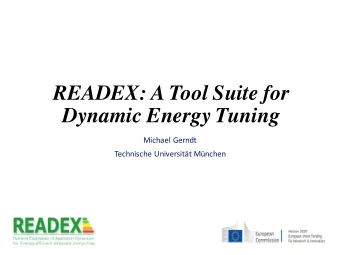 READEX: A Tool Suite for  Dynamic Energy Tuning  Michael Gerndt  Technische Universitt Mnchen