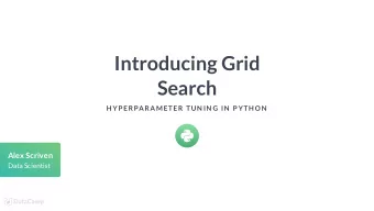 Introducing Grid  Search  H YP ERPARAMETER TUN IN G IN  P YTH ON  Alex Scriven  Data Scientist