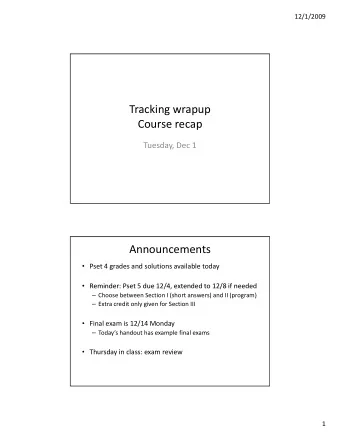 Tracking wrapup Course recap Tuesday, Dec 1  Announcements  Pset 4 grades and solutions