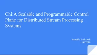Chi:A Scalable and Programmable Control  Plane for Distributed Stream Processing  Systems  Samhith