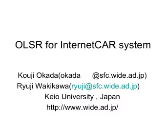 OLSR for InternetCAR system  Kouji Okada(okada  @sfc.wide.ad.jp)  Ryuji