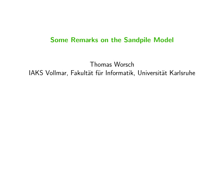 some remarks on the sandpile model thomas worsch iaks